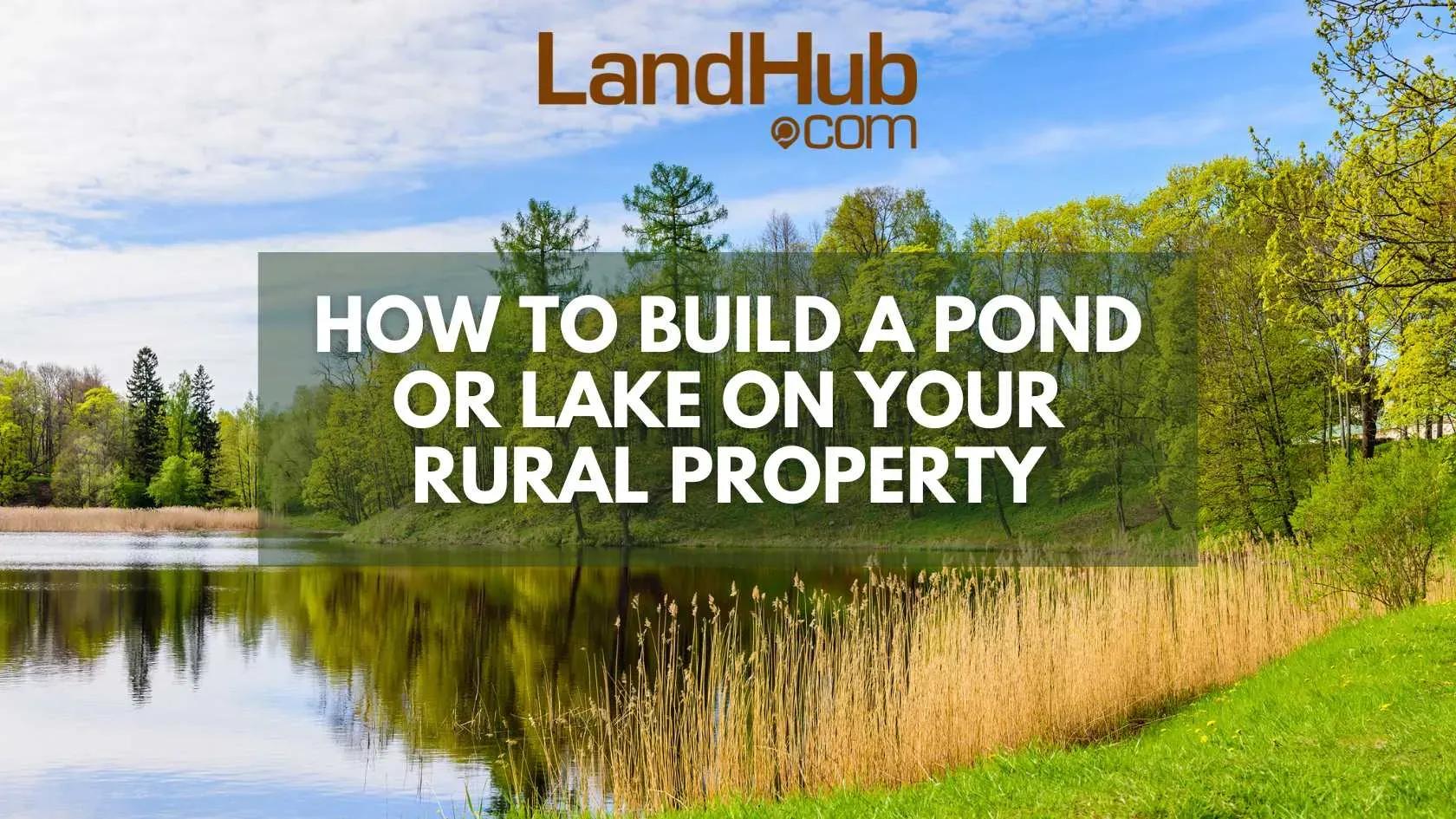 how to build a pond or lake on your rural property