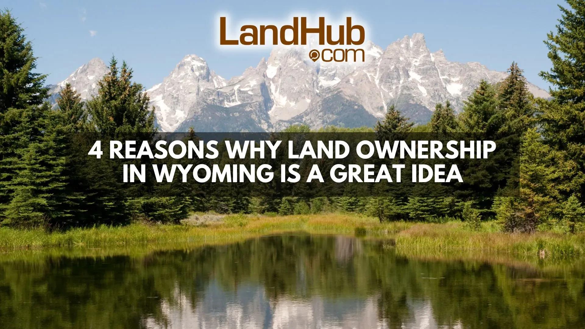 4 reasons why land ownership in wyoming is a great idea