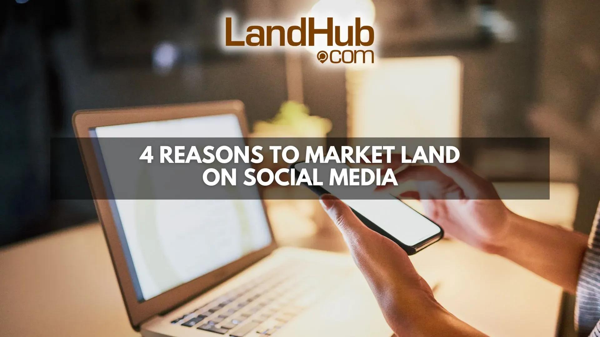 4 reasons to market land on social media