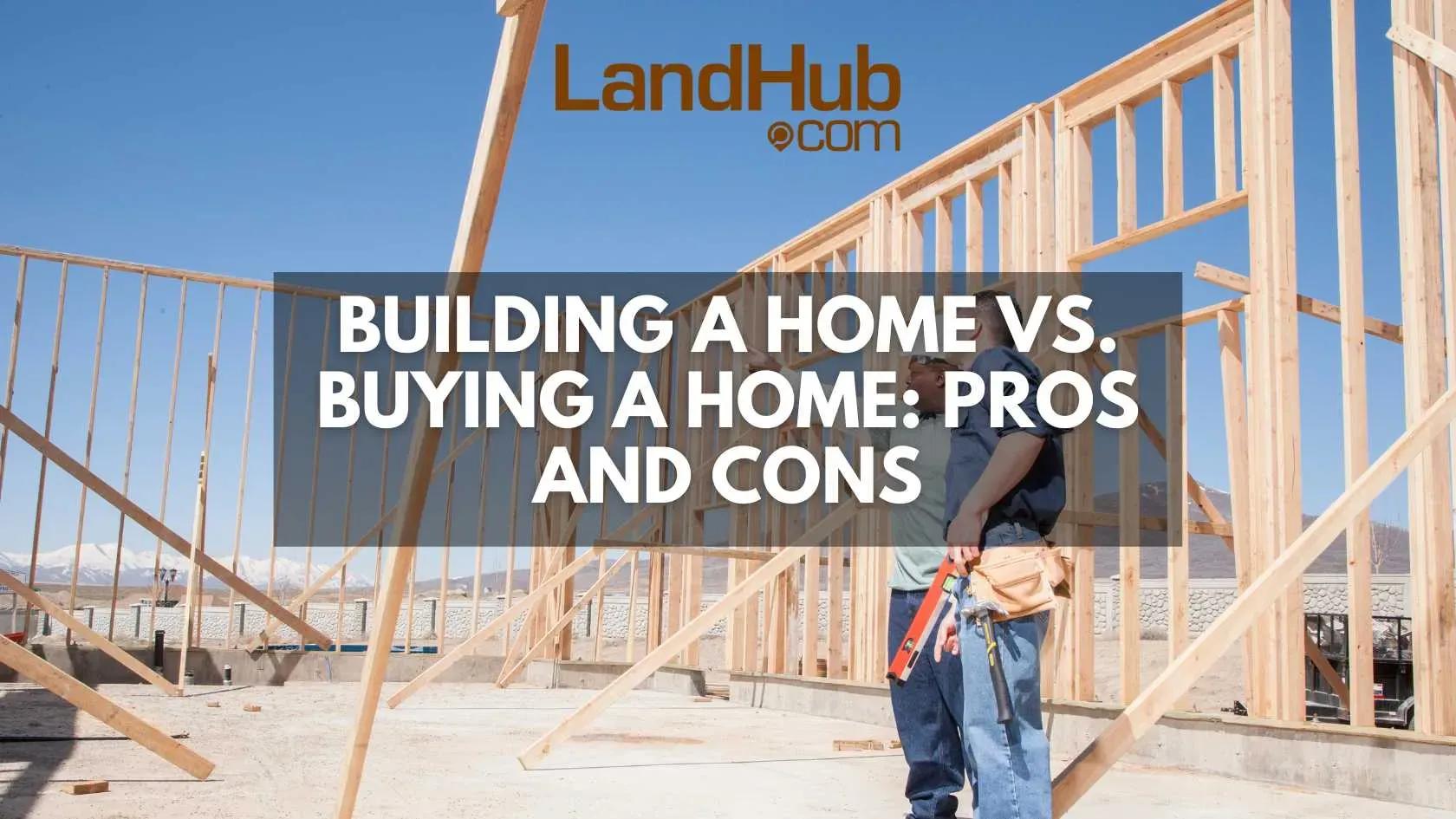 building a home vs. buying a home: pros and cons