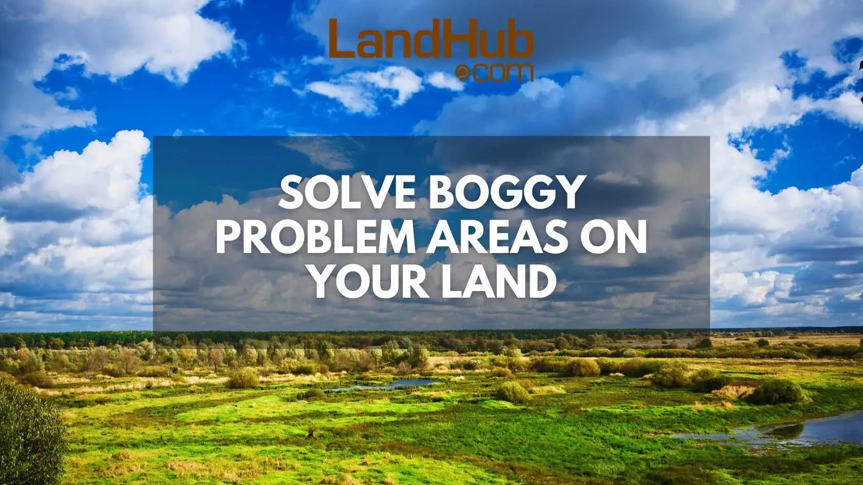 solve boggy problem areas on your land