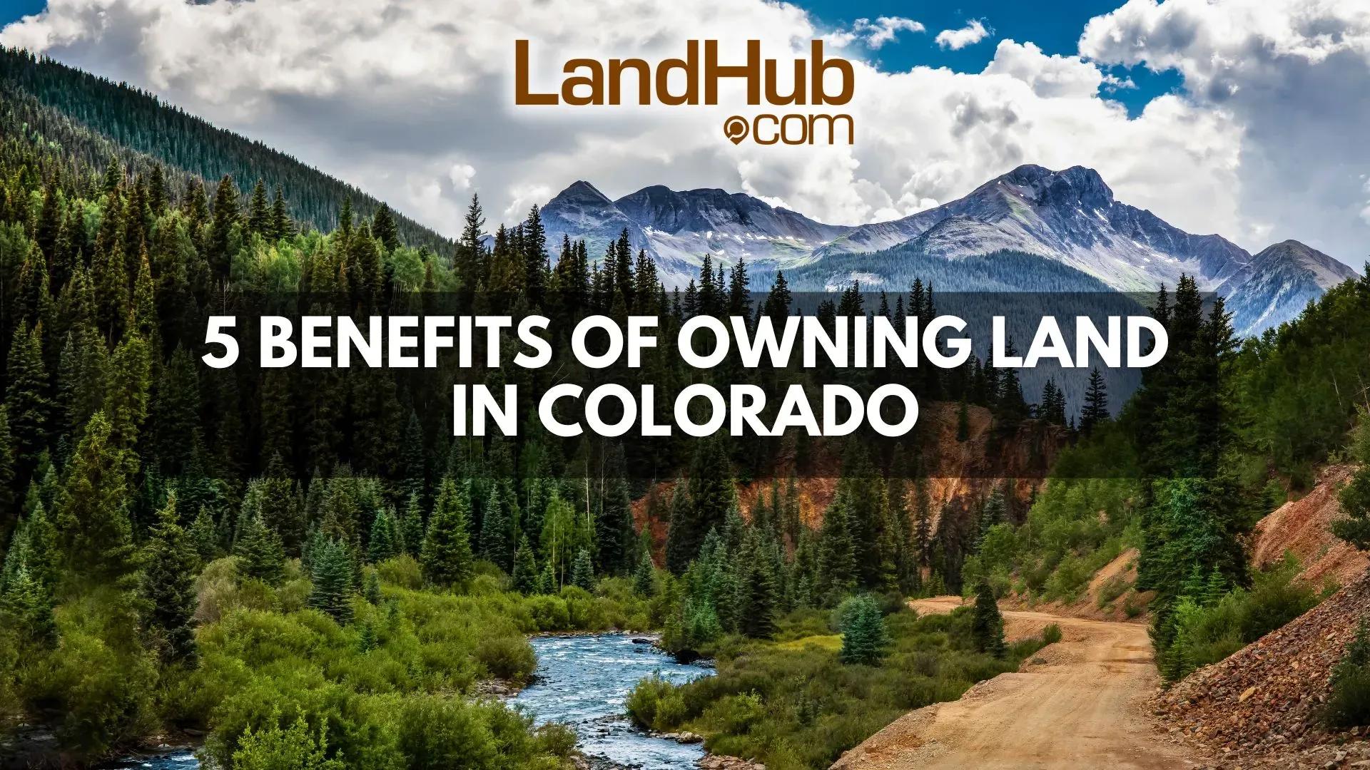 5 benefits of owning land in colorado
