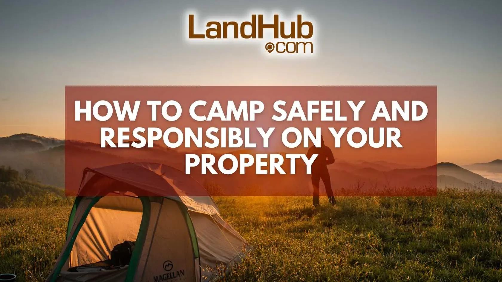 how to camp safely and responsibly on your property