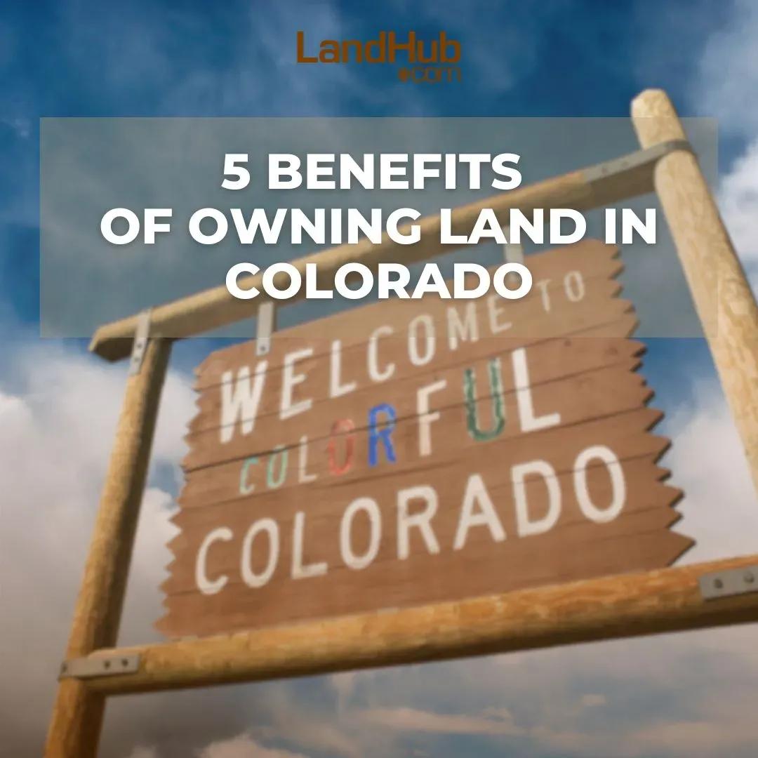 5 benefits of owning land in colorado
