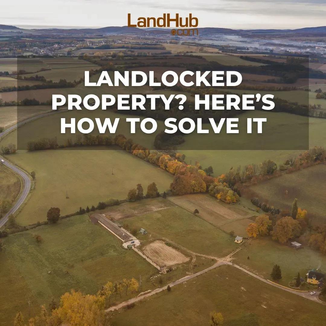 landlocked property? here’s how to solve it