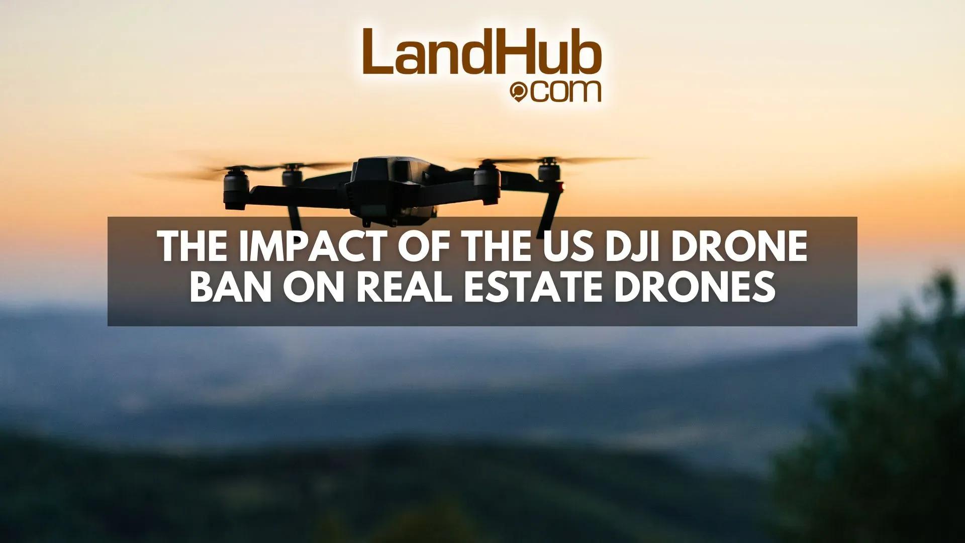 the impact of the us dji drone ban on real estate drones