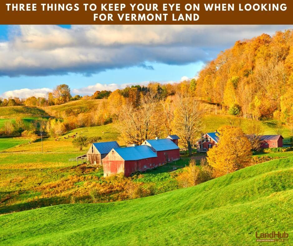 three things to keep your eye on when looking for vermont land