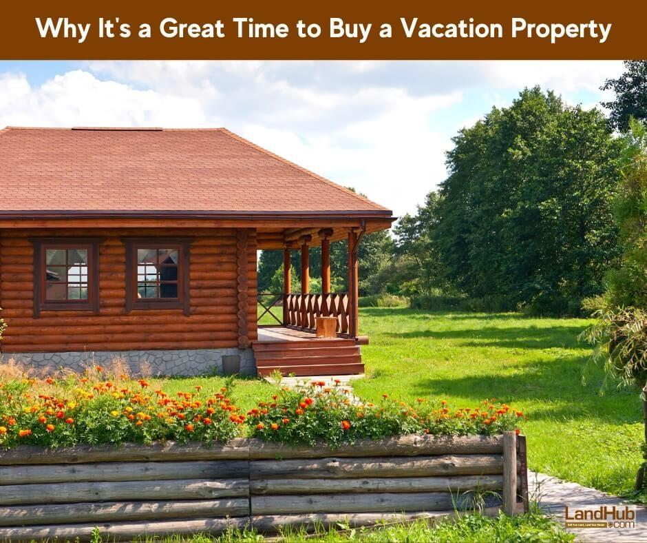 why it's a great time to buy a vacation property