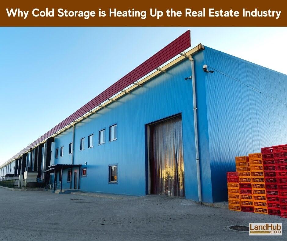 why cold storage is heating up the real estate industry