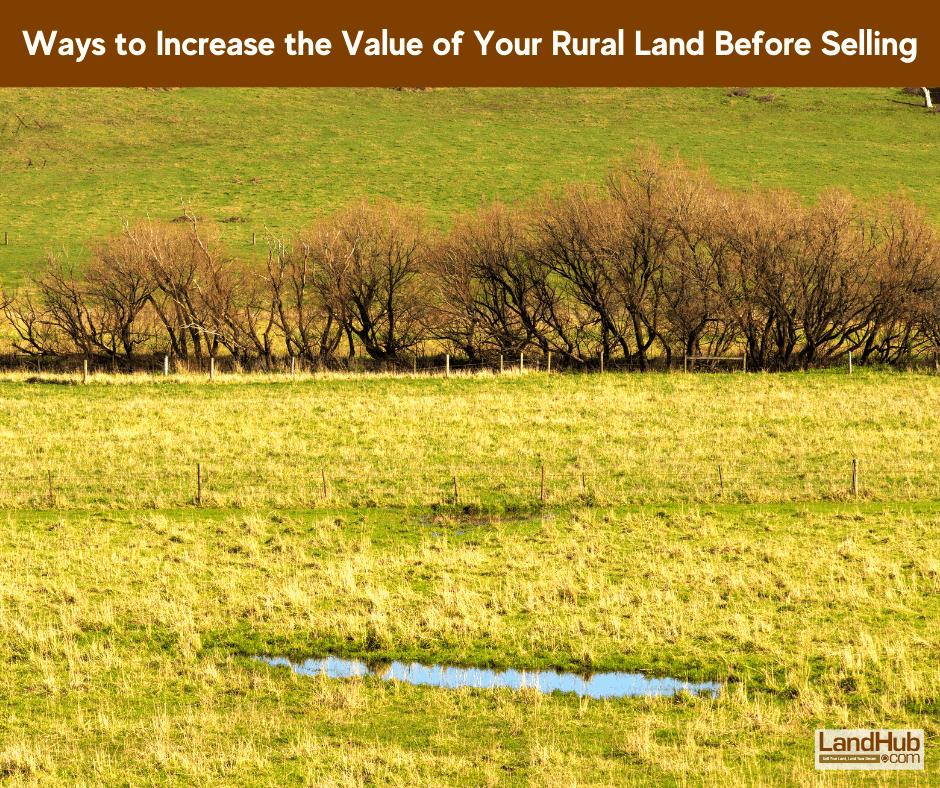 ways to increase the value of your rural land before selling