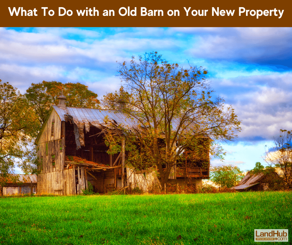 what to do with an old barn on your new property