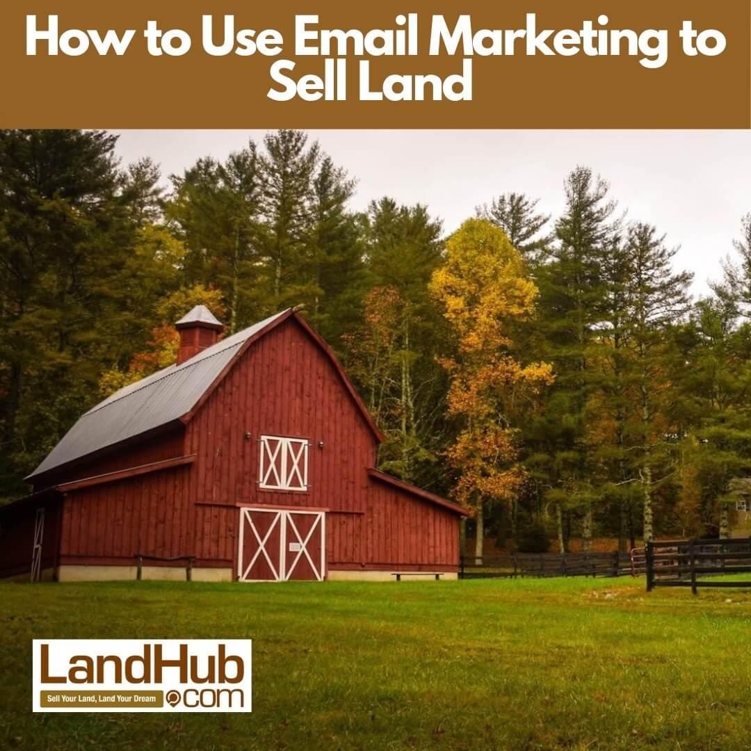 how to use email marketing to sell land
