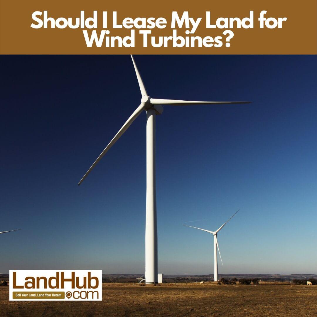 should i lease my land for wind turbines?