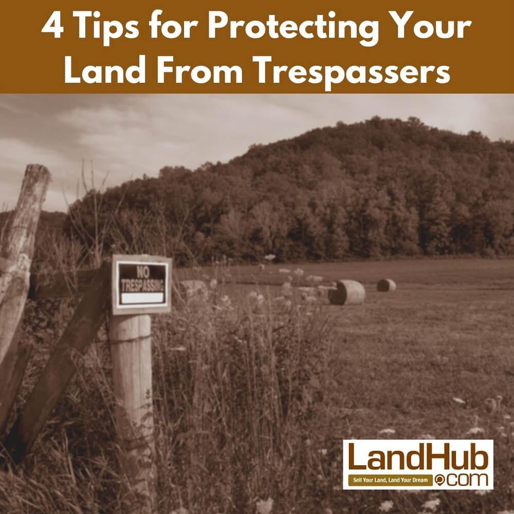 4 tips for protecting your land from trespassers