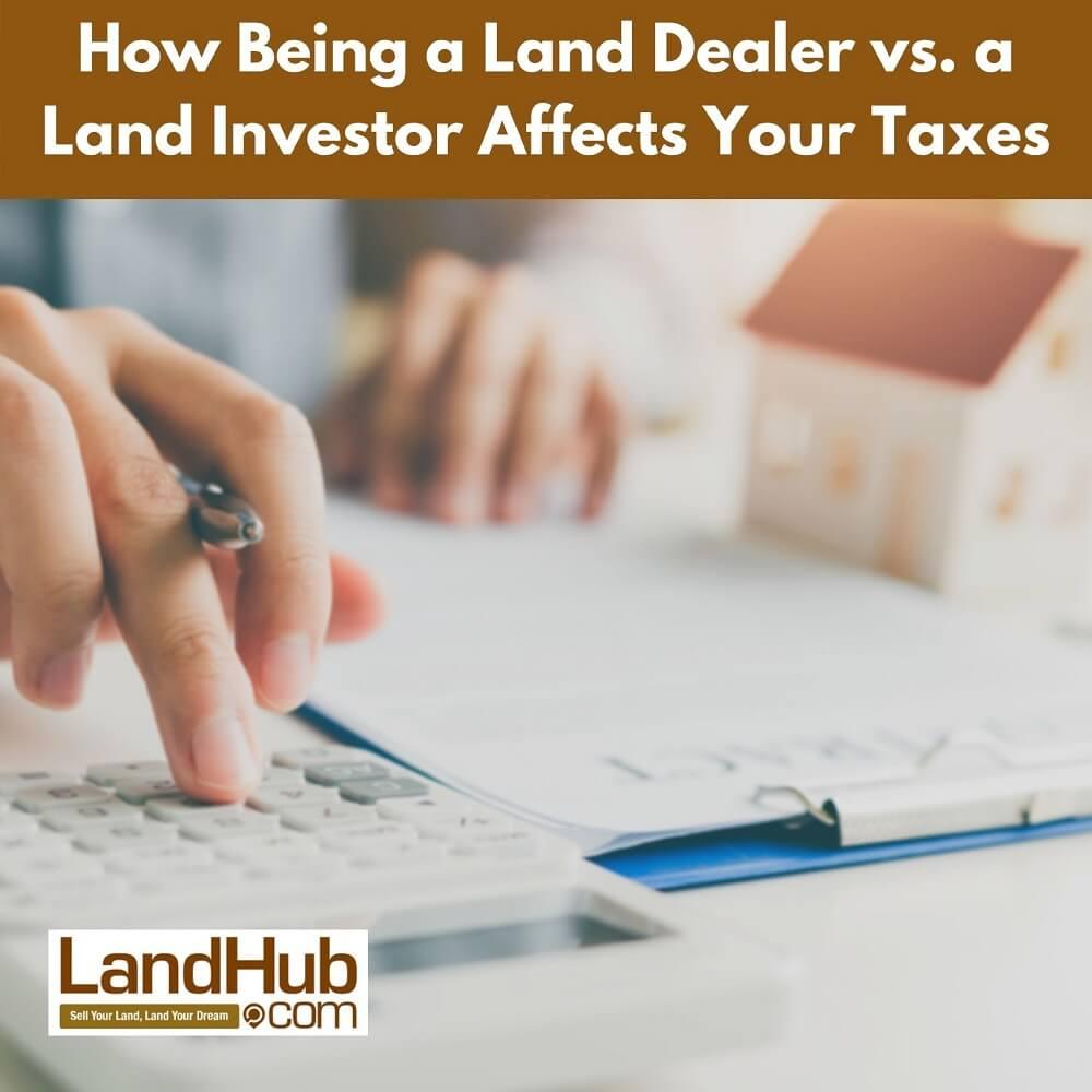 how being a land dealer vs. a land investor affects your taxes