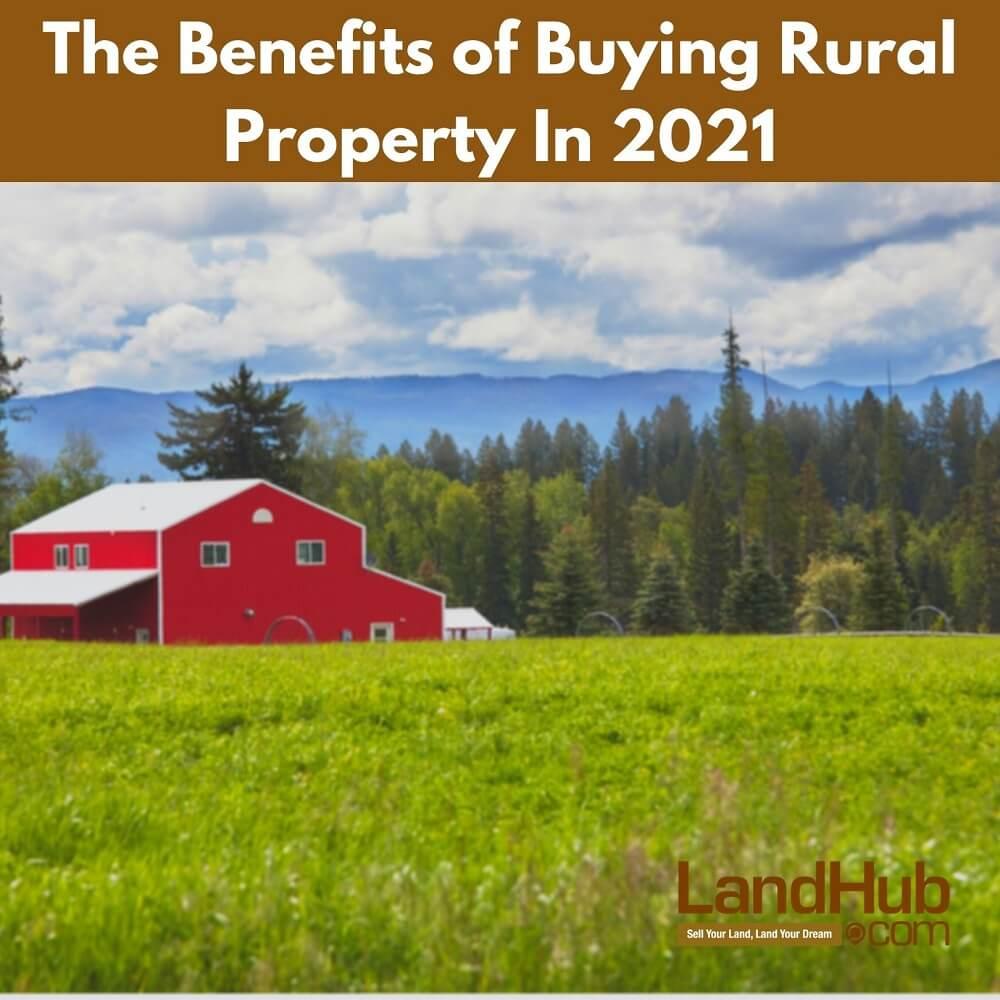 the benefits of buying rural property in 2021