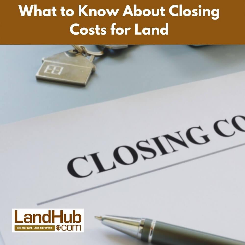 what to know about closing costs for land