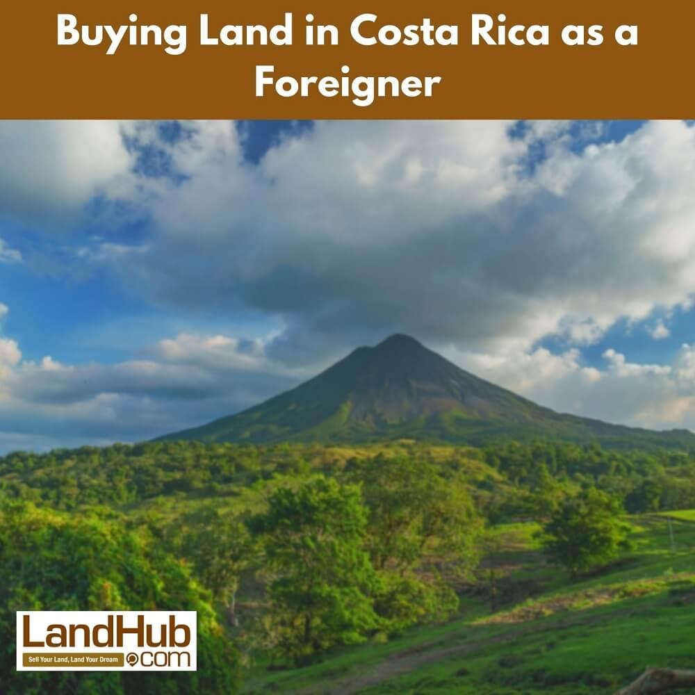 buying land in costa rica as a foreigner
