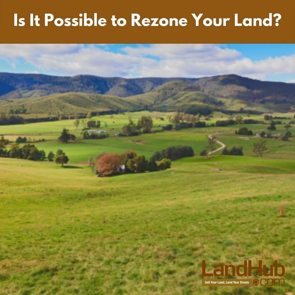 is it possible to rezone your land?