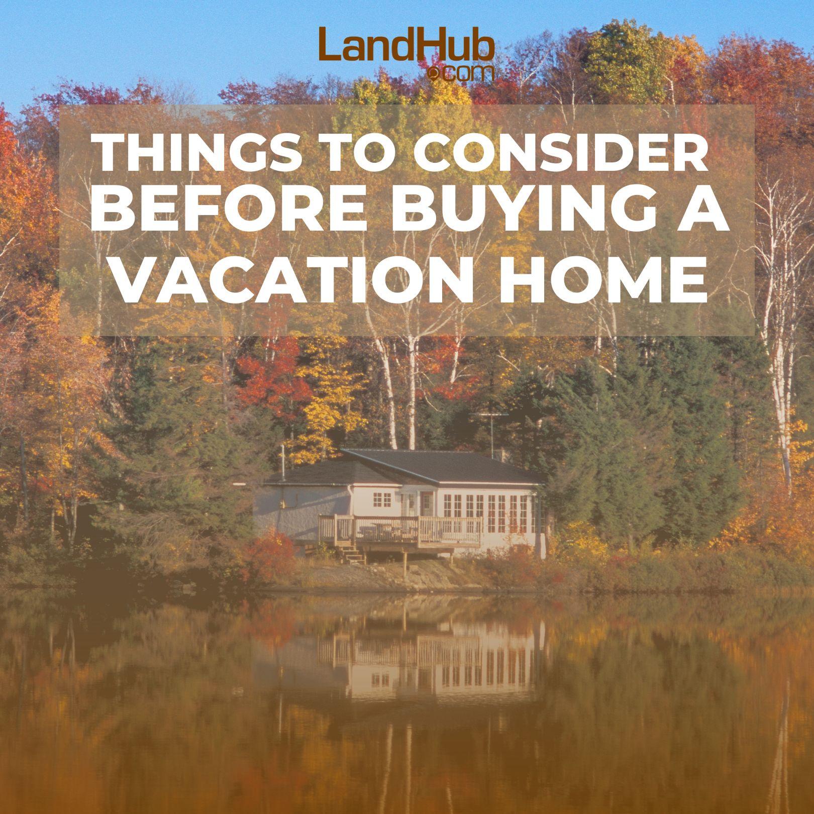 things to consider before buying a vacation home