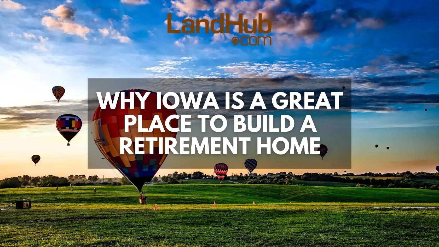 why iowa is a great place to build a retirement home
