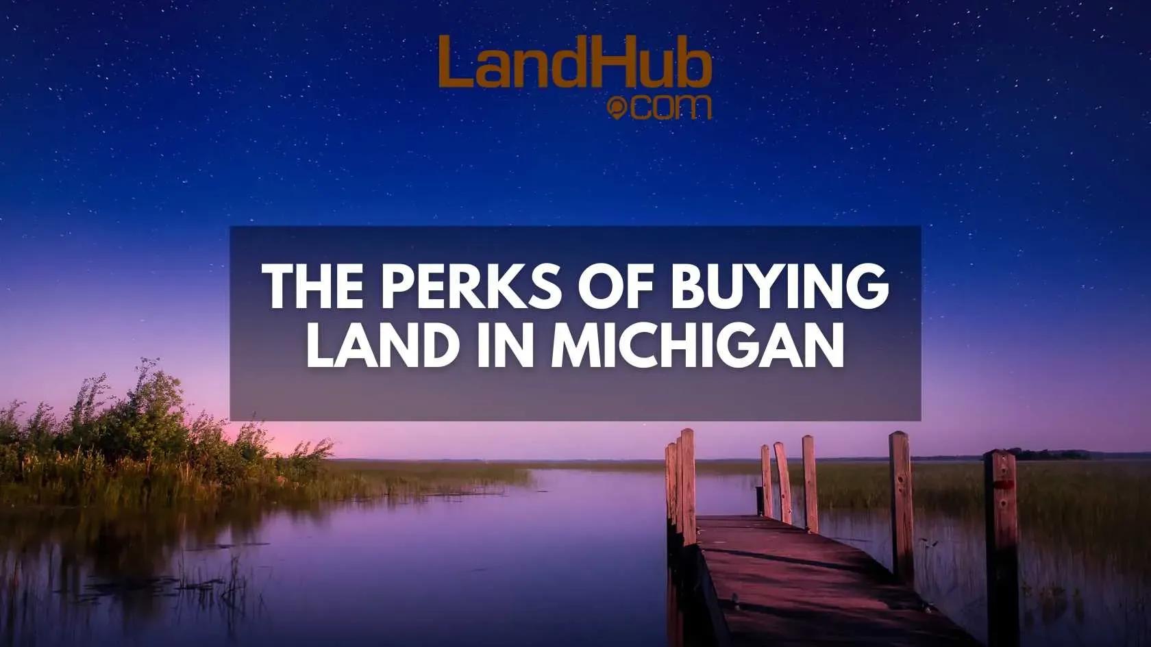the perks of buying land in michigan