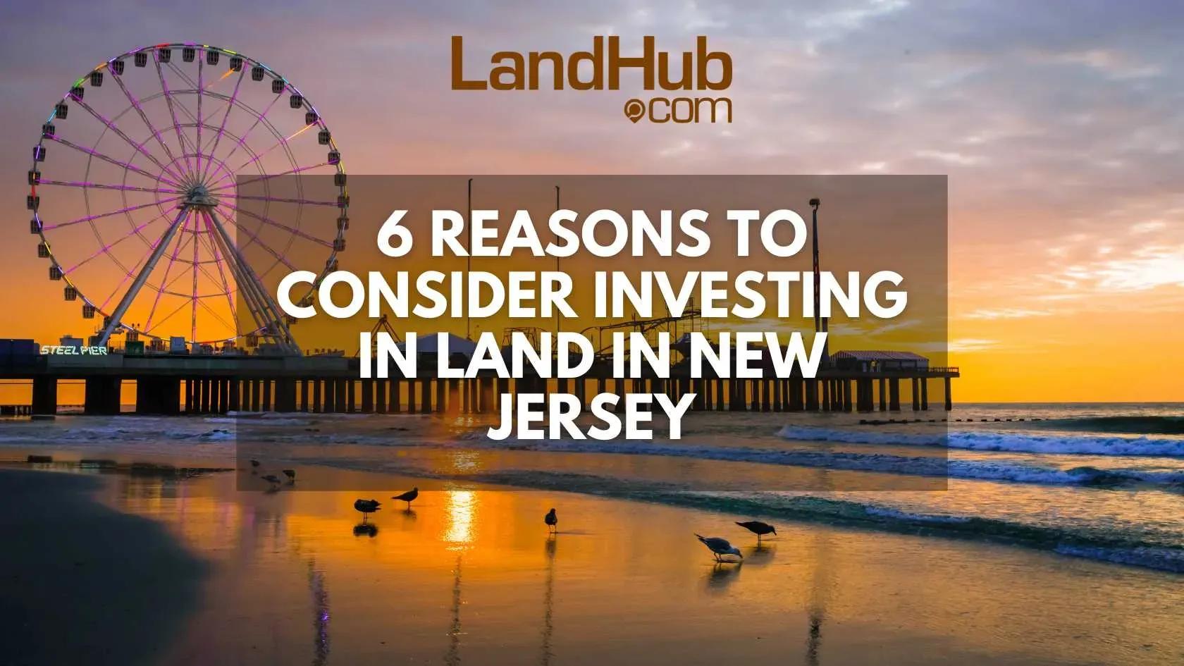 6 reasons to consider investing in land in new jersey