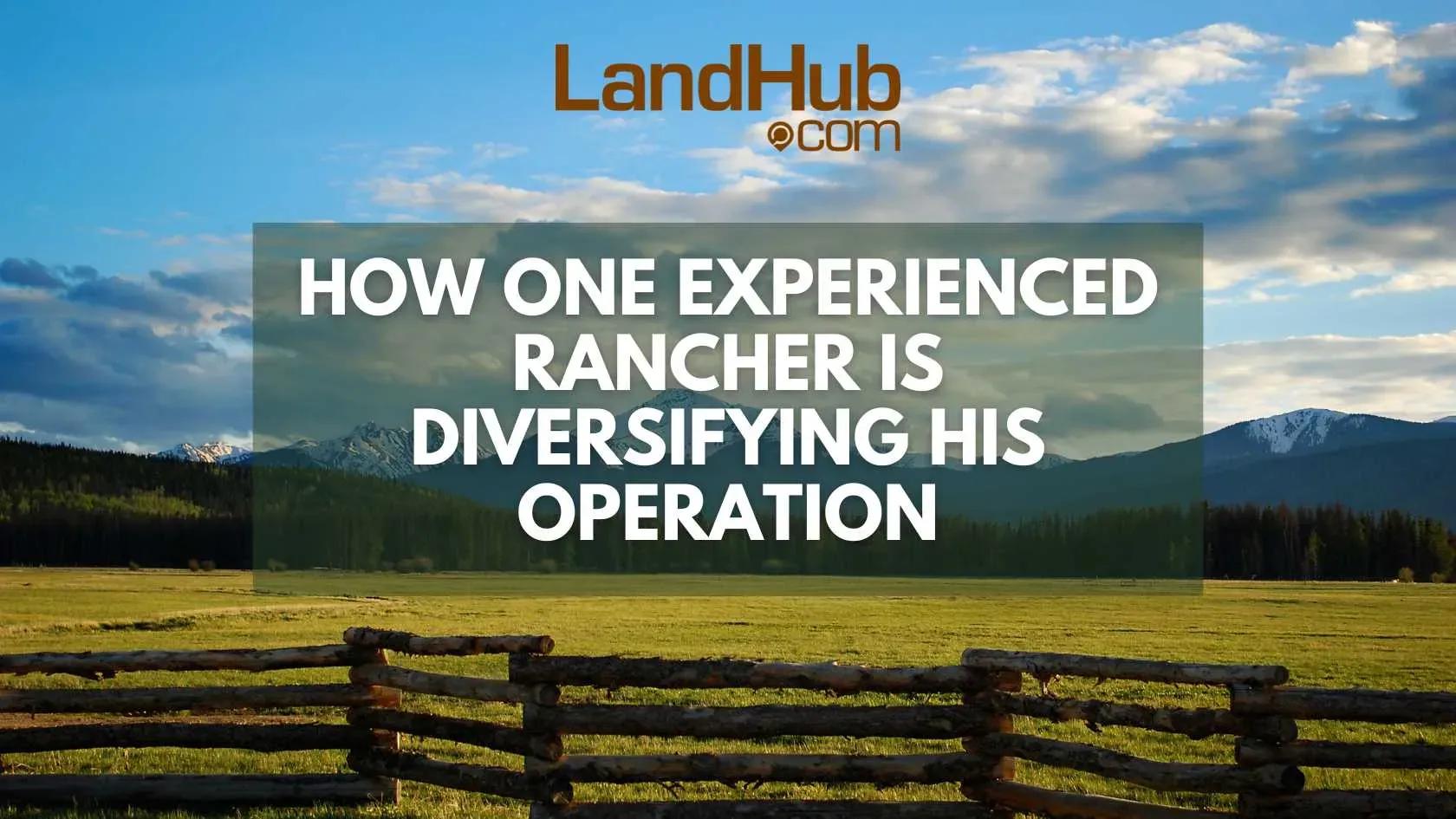 how one experienced rancher is diversifying his operation