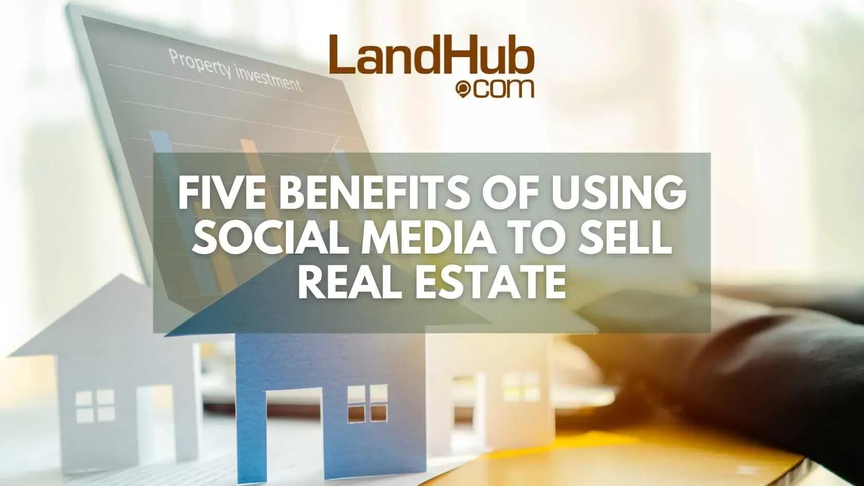 five benefits of using social media to sell real estate