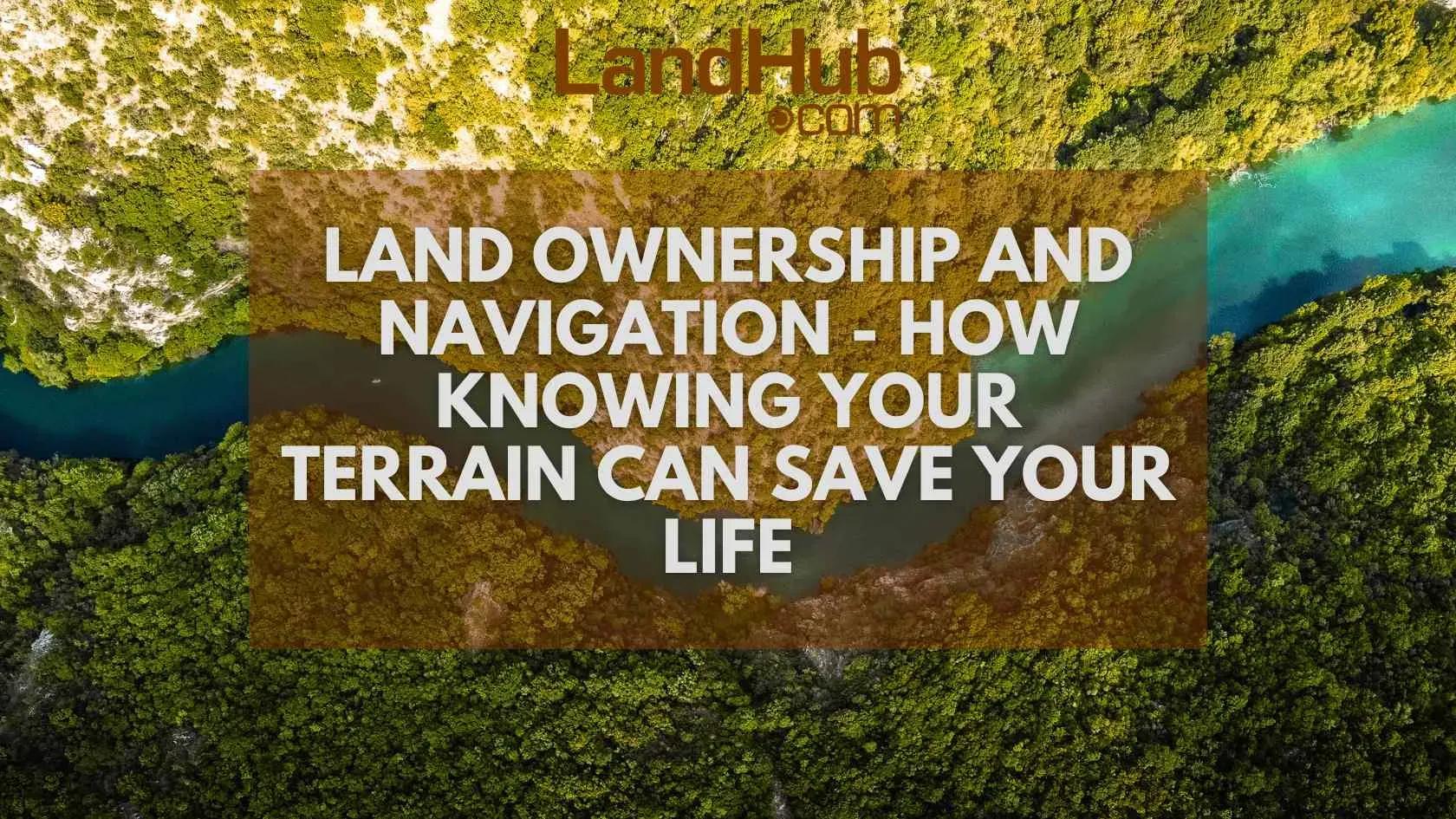 land ownership and navigation- how knowing your terrain can save your life