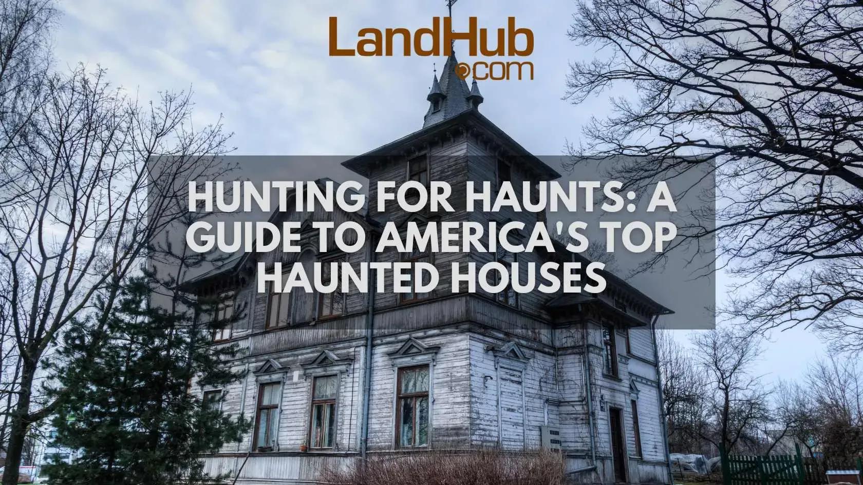 hunting for haunts: a guide to america's top haunted houses