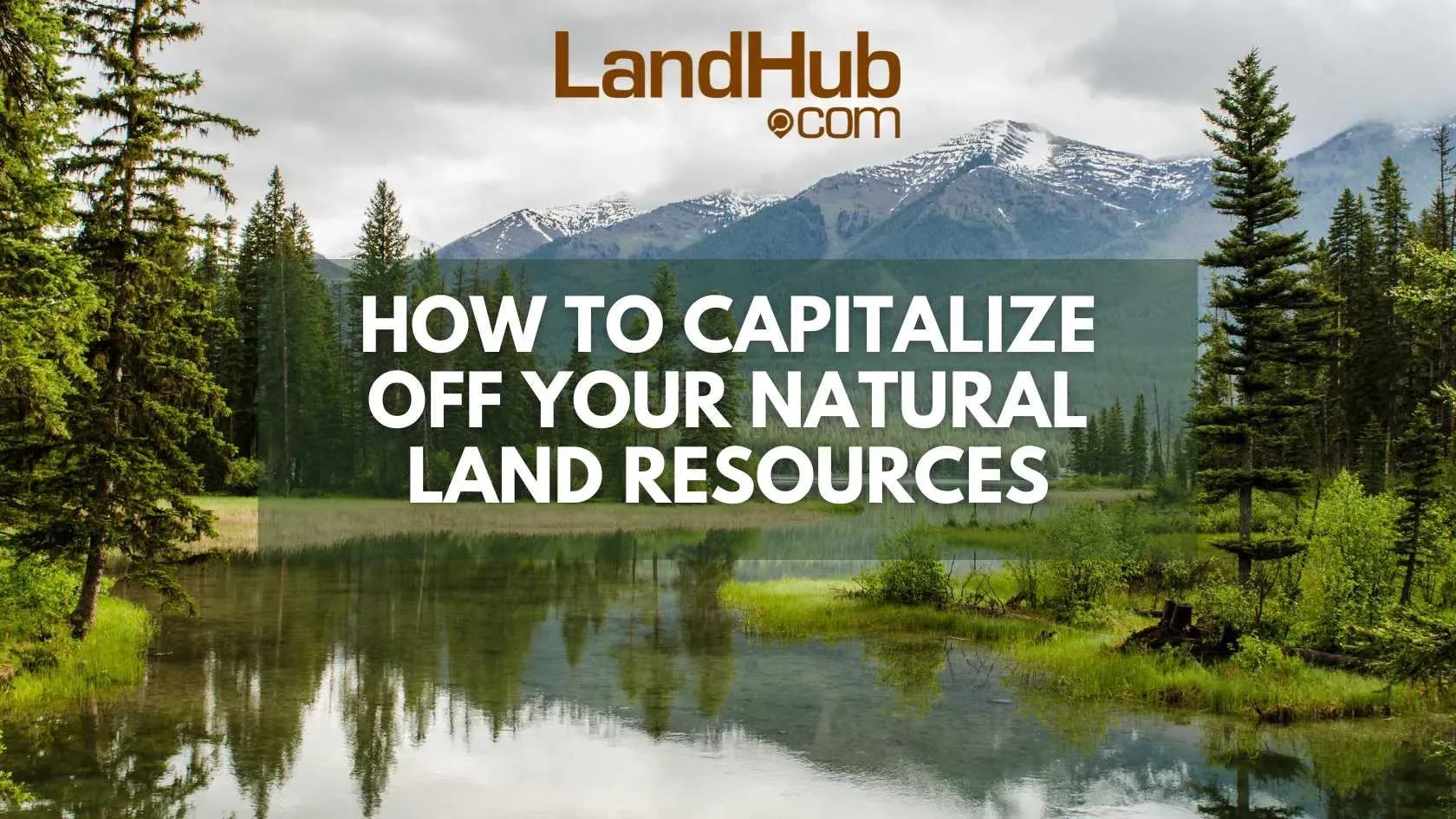how to capitalize off your natural land resources