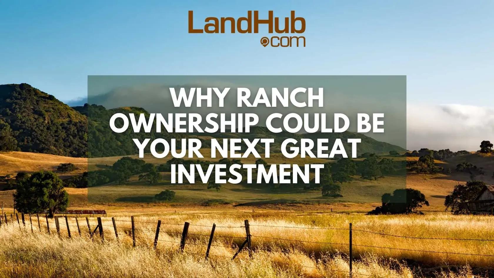 why ranch ownership could be your next great investment