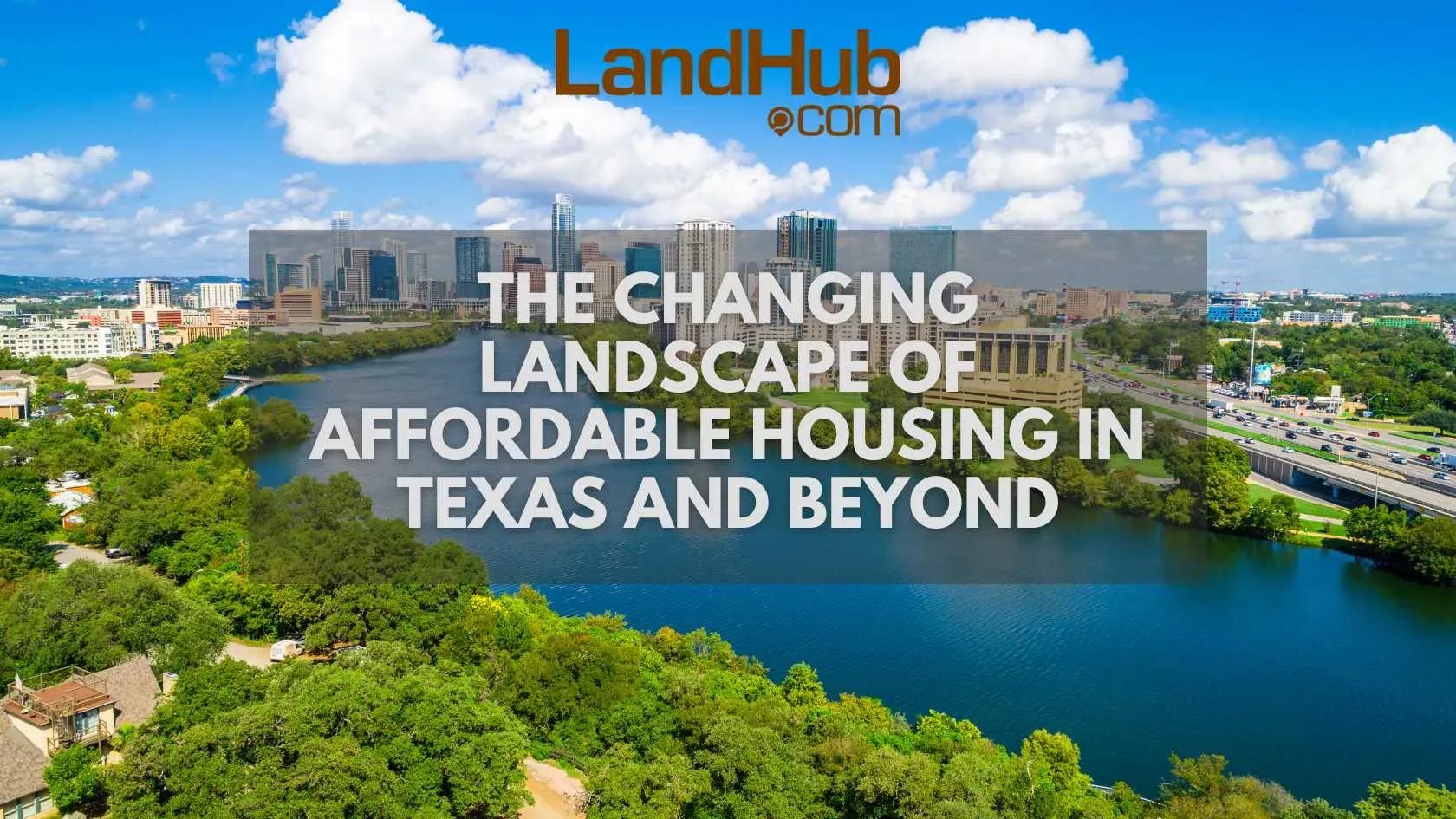 the changing landscape of affordable housing in texas and beyond