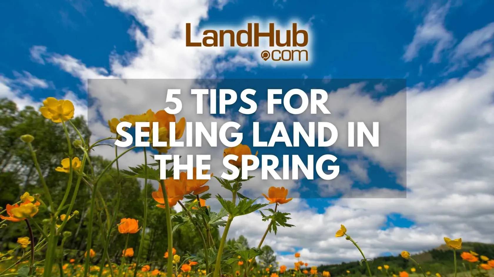 5 tips for selling land in the spring