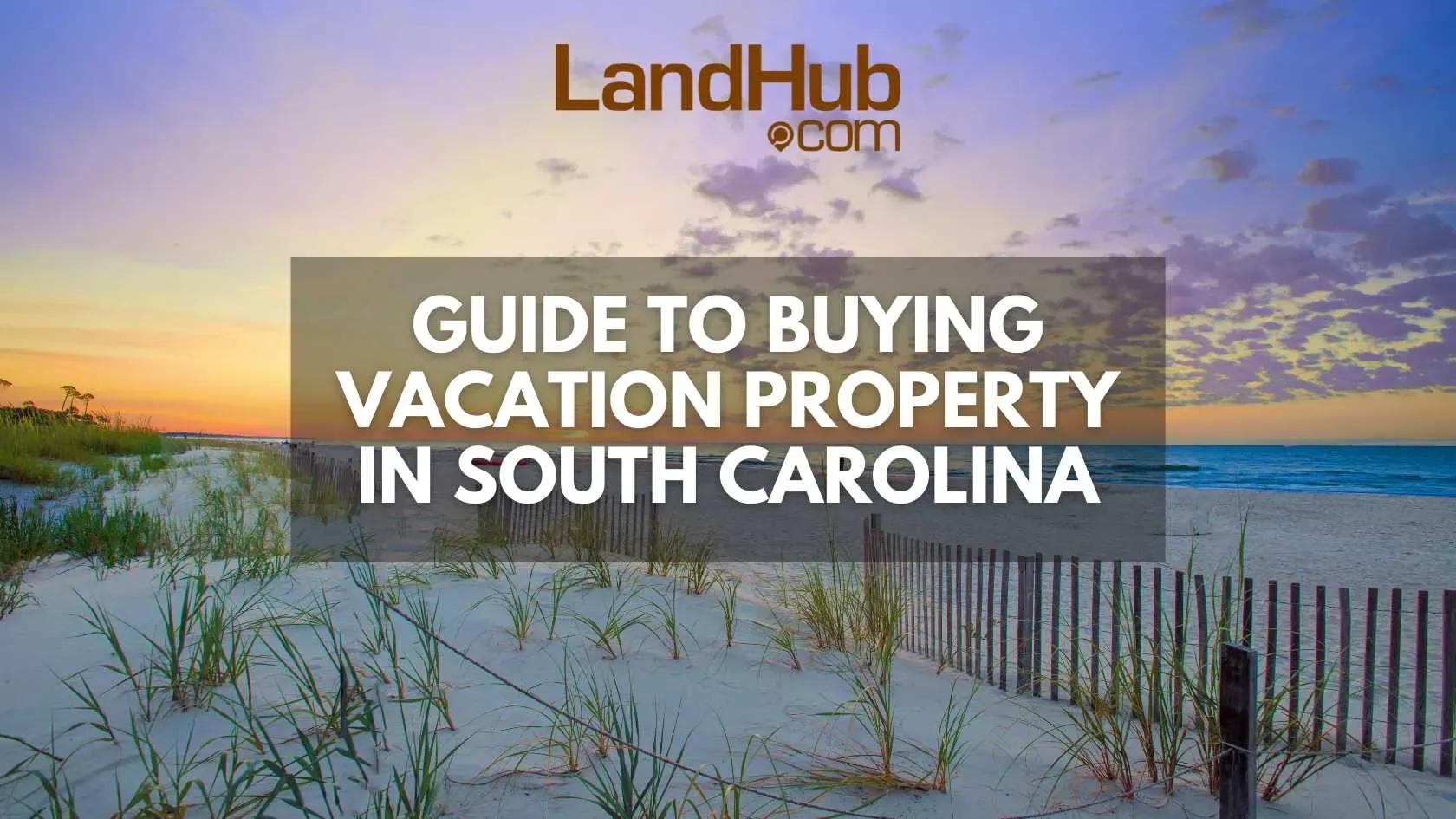 guide to buying vacation property in south carolina