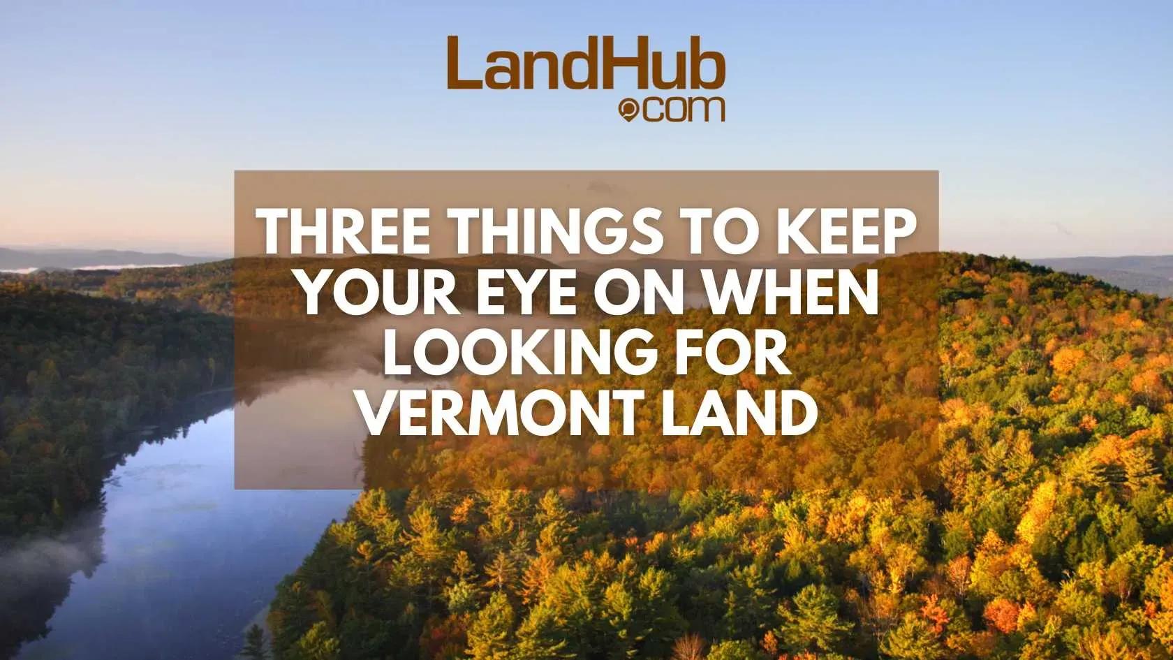 three things to keep your eye on when looking for vermont land