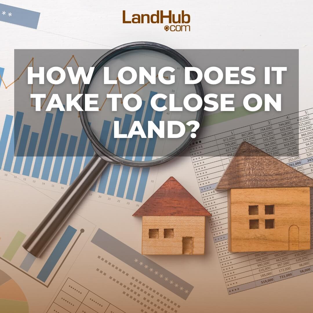how long does it take to close on land?