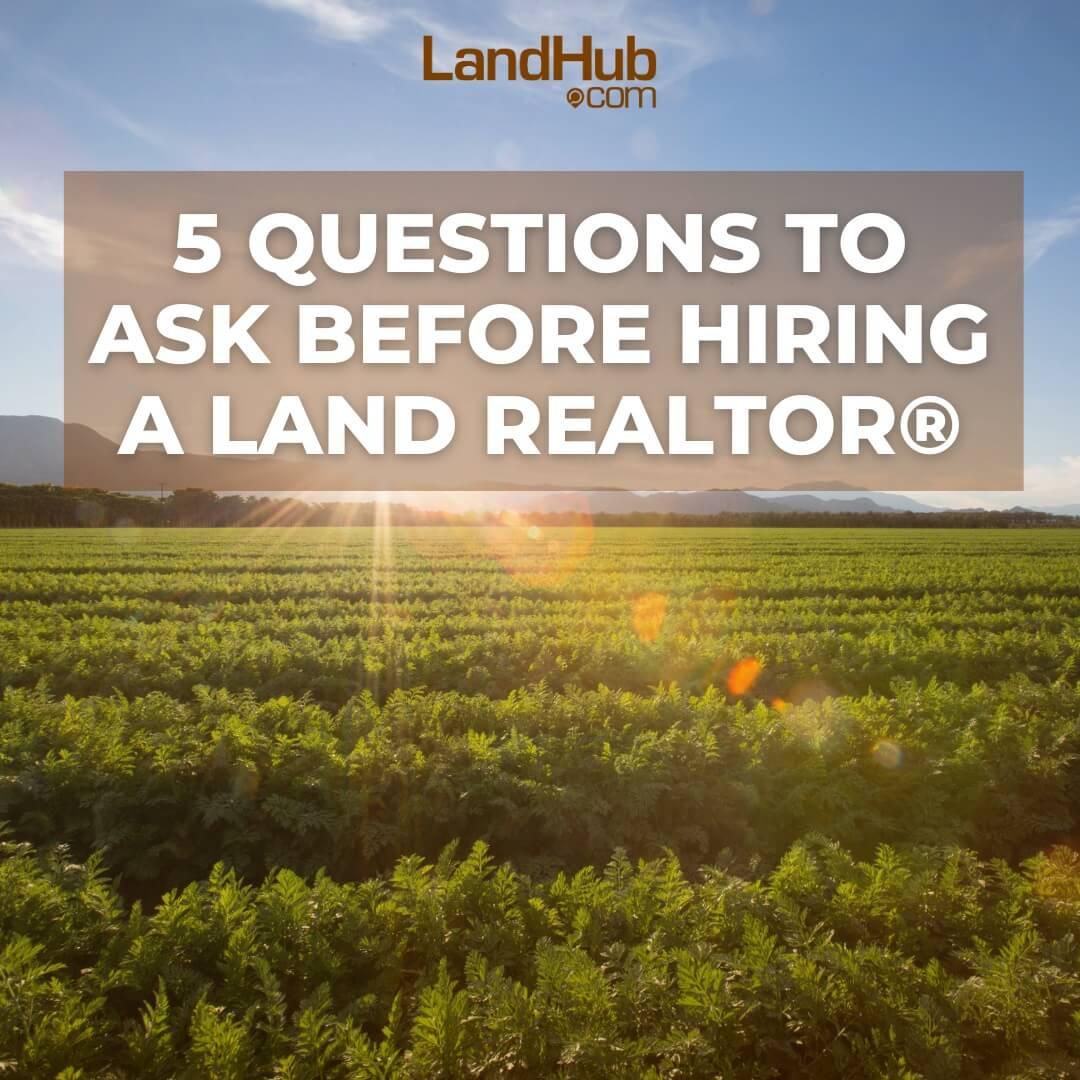 5 questions to ask before hiring a land realtor®