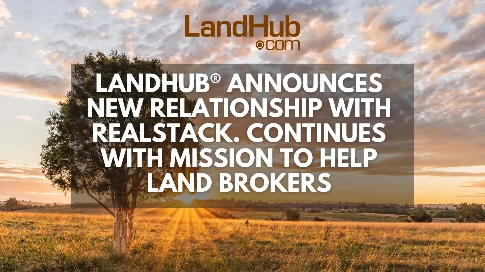 landhub® announces new relationship with realstack. continues with mission to help land brokers