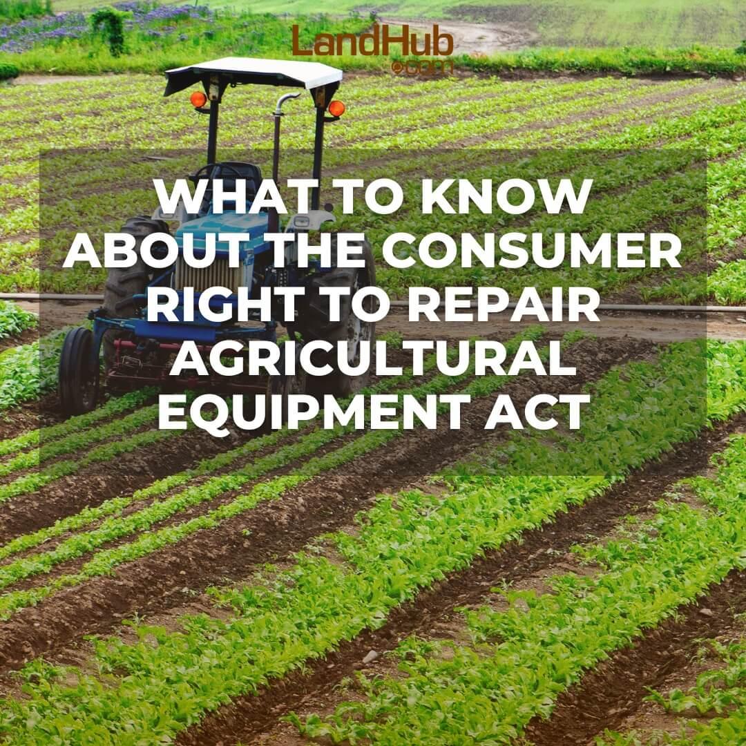 what to know about the consumer right to repair agricultural equipment act