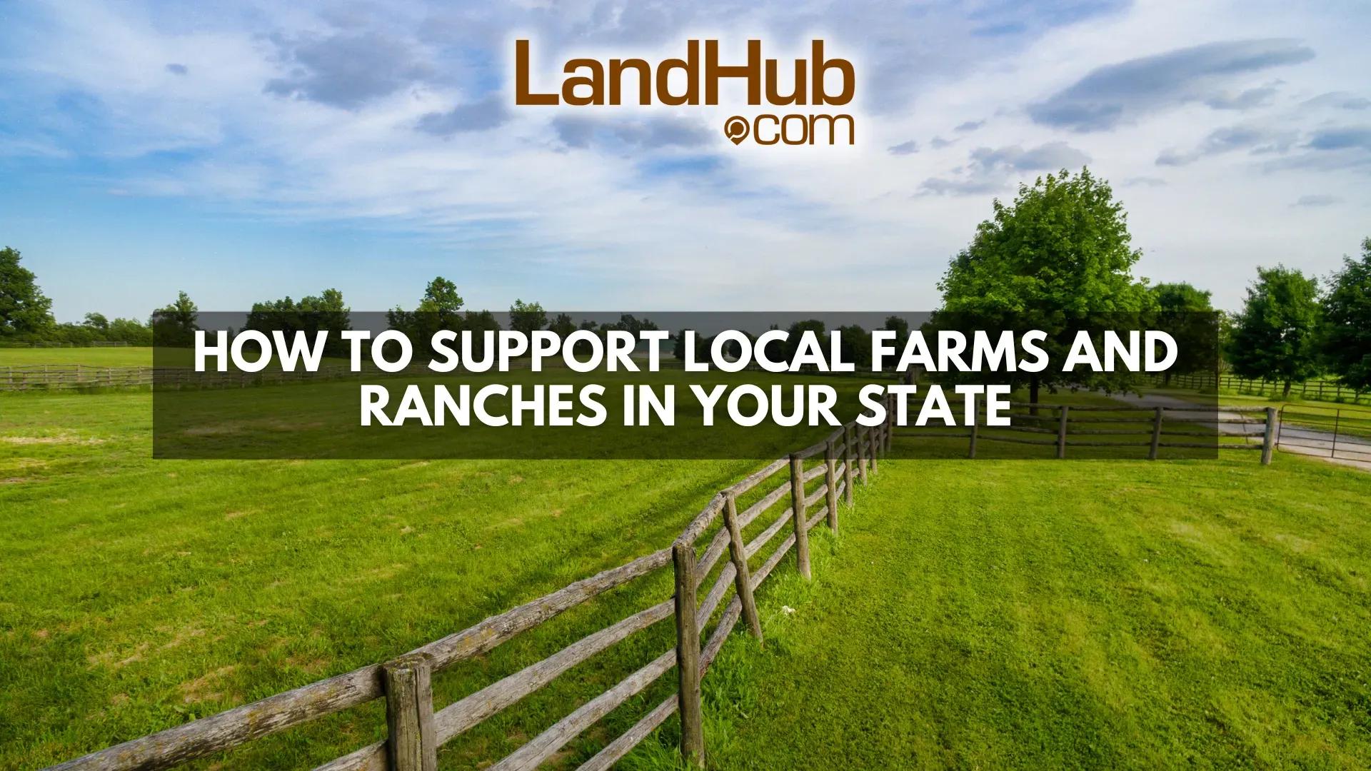 Local Farm And Ranch How to Support Local Farms and Ranches in Your State | LandHub